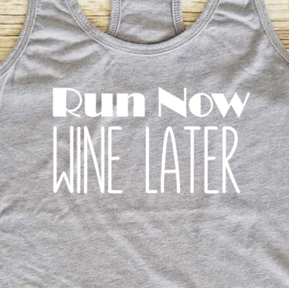 Run Now, Wine Later / workout Tank / gym shirt